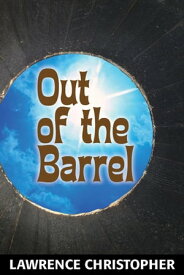 Out of the Barrel: A Novella【電子書籍】[ Lawrence Christopher ]