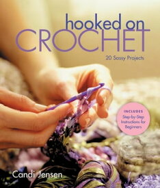 Hooked on Crochet 20 Sassy Projects【電子書籍】[ Candi Jensen ]
