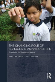 The Changing Role of Schools in Asian Societies Schools for the Knowledge Society【電子書籍】[ John Chi-Kin Lee ]