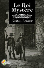 Le Roi Myst?re【電子書籍】[ Gaston Leroux ]