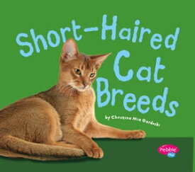 Short-Haired Cat Breeds【電子書籍】[ Christina Mia Gardeski ]