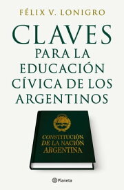 Claves para la educaci?n C?vica de los Argentinos【電子書籍】[ Felix V. Lonigro ]