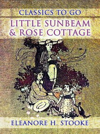 Little Sunbeam & Rose Cottage【電子書籍】[ Eleanora H. Stooke ]