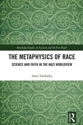 The Metaphysics of Race Science and Faith in the Nazi Worldview
