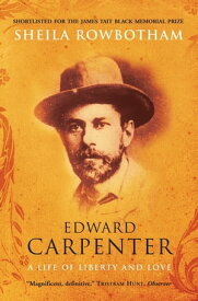 Edward Carpenter A Life of Liberty and Love【電子書籍】[ Sheila Rowbotham ]