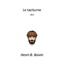 Le taciturne R?cit【電子書籍】[ Henri-B. Boivin ]