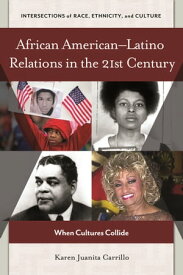 African American?Latino Relations in the 21st Century When Cultures Collide【電子書籍】[ Karen Juanita Carrillo ]