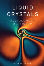 Liquid Crystals The Science and Art of a Fluid Form【電子書籍】[ Esther Leslie ]