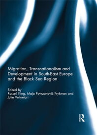 Migration, Transnationalism and Development in South-East Europe and the Black Sea Region【電子書籍】