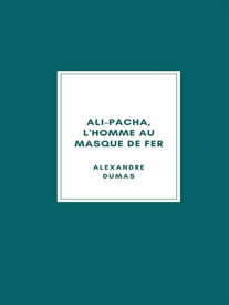 Ali-Pacha, L'Homme au Masque de Fer【電子書籍】[ Alexandre Dumas ]