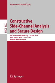 Constructive Side-Channel Analysis and Secure Design 5th International Workshop, COSADE 2014, Paris, France, April 13-15, 2014. Revised Selected Papers【電子書籍】