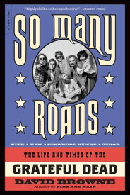 So Many Roads The Life and Times of the Grateful Dead【電子書籍】[ David Browne ]