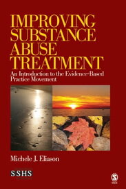 Improving Substance Abuse Treatment An Introduction to the Evidence-Based Practice Movement【電子書籍】[ Michele J Eliason ]