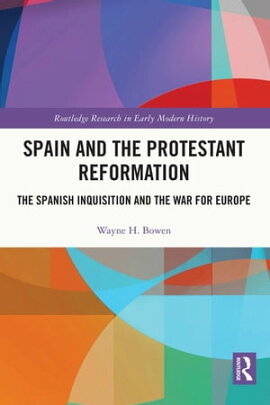Spain and the Protestant Reformation The Spanish Inquisition and the War for Europe
