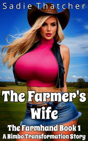 The Farmer's Wife: A Bimbo Transformation Story The Farmhand, #1【電子書籍】[ Sadie Thatcher ]