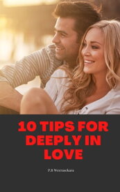 10 Tips for Deeply in Love【電子書籍】[ P.R Weerasekara ]