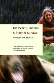 The Bear's Embrace A Story of Survival【電子書籍】[ Patricia Van Tighem ]