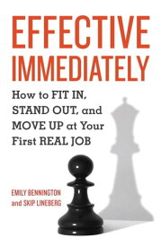 Effective Immediately How to Fit In, Stand Out, and Move Up at Your First Real Job【電子書籍】[ Emily Bennington ]