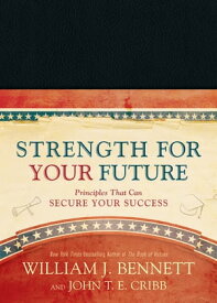 Strength for Your Future Principles That Can Secure Your Success【電子書籍】[ William J. Bennett ]