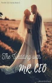The Wedding With Mr. CEO【電子書籍】[ AlexandraDiane ]