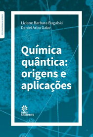 Qu?mica qu?ntica: origens e aplica??es【電子書籍】[ Liziane Barbara Bugalski ]