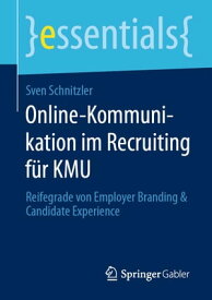 Online-Kommunikation im Recruiting f?r KMU Reifegrade von Employer Branding & Candidate Experience【電子書籍】[ Sven Schnitzler ]