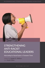 Strengthening Anti-Racist Educational Leaders Advocating for Racial Equity in Turbulent Times【電子書籍】