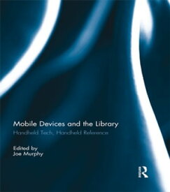 Mobile Devices and the Library Handheld Tech, Handheld Reference【電子書籍】