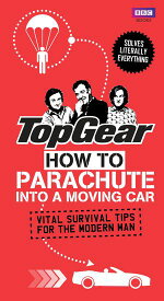 Top Gear: How to Parachute into a Moving Car Vital Survival Tips for the Modern Man【電子書籍】[ Richard Porter ]