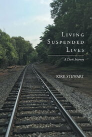 Living Suspended Lives (A Dark Journey)【電子書籍】[ Kirk Stewart ]