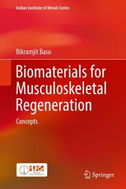 Biomaterials for Musculoskeletal Regeneration Concepts【電子書籍】[ Bikramjit Basu ]