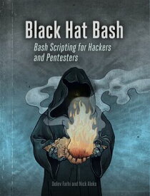 Black Hat Bash Bash Scripting for Hackers and Pentesters【電子書籍】[ Nick Aleks ]