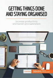Getting Things Done and Staying Organised Increase productivity and banish procrastination【電子書籍】[ 50minutes ]