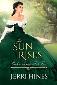 The Sun Rises Southern Legacy, #4【電子書籍】[ Jerri Hines ]