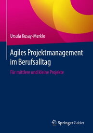 Agiles Projektmanagement im Berufsalltag F?r mittlere und kleine Projekte【電子書籍】[ Ursula Kusay-Merkle ]