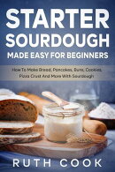 Starter Sourdough Made Easy For Beginners