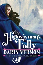 The Highwayman's Folly The Rewards of Ruin, #1【電子書籍】[ Daria Vernon ]
