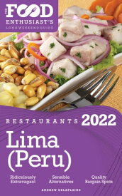 2022 Lima (Peru) Restaurants - The Food Enthusiast’s Long Weekend Guide【電子書籍】[ Andrew Delaplaine ]