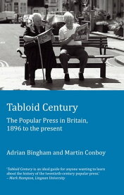 Tabloid Century The Popular Press in Britain, 1896 to the present【電子書籍】[ Adrian Bingham ]