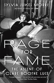 Rage for Fame The Ascent of Clare Boothe Luce【電子書籍】[ Sylvia Jukes Morris ]