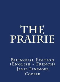 The Prairie Bilingual Edition (English ? French)【電子書籍】[ James Fenimore Cooper ]