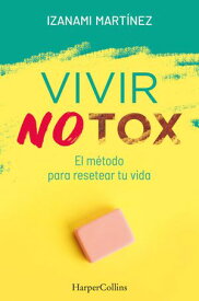 Vivir Notox. El m?todo para resetear tu vida 【電子書籍】[ Izanami Mart?nez ]