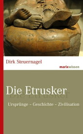 Die Etrusker Urspr?nge ? Geschichte ? Zivilisation【電子書籍】[ Dirk Steuernagel ]