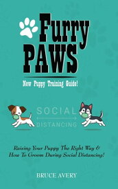Furry Paws Raising Your Puppy The Right Way & How To Groom During Social Distancing!【電子書籍】[ Bruce Avery ]