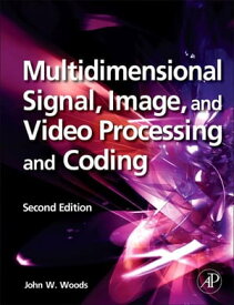 Multidimensional Signal, Image, and Video Processing and Coding【電子書籍】[ John W. Woods ]