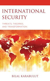 International Security Threats, Theories, and Transformation【電子書籍】[ Dr. Bilal Karabulut ]