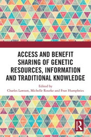 Access and Benefit Sharing of Genetic Resources, Information and Traditional Knowledge【電子書籍】