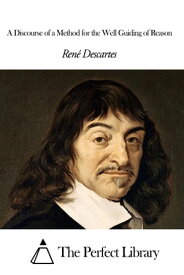 A Discourse of a Method for the Well Guiding of Reason【電子書籍】[ Ren? Descartes ]