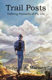 Trail Posts Defining Moments of My Life【電子書籍】[ Richard A. Mansen ]