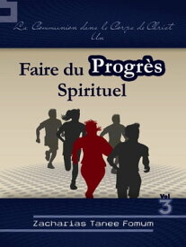 Faire du Progres Spirituel (Volume 3)【電子書籍】[ Zacharias Tanee Fomum ]